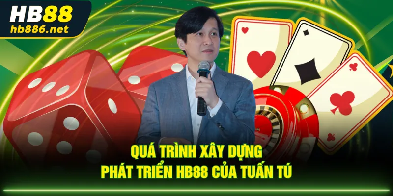 Quá trình xây dựng, phát triển HB88 của Tuấn Tú